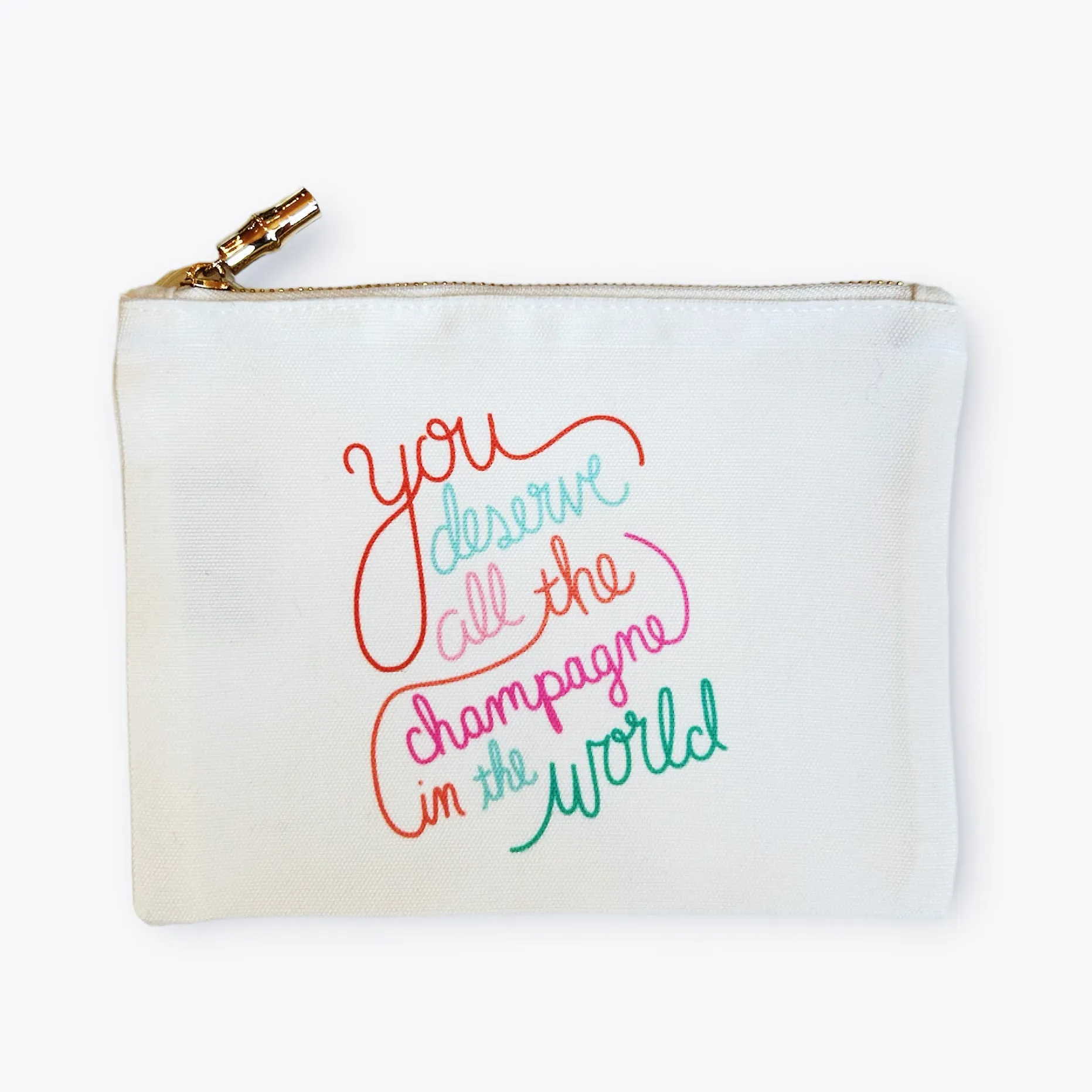 You deserve all the champagne zipper pouch